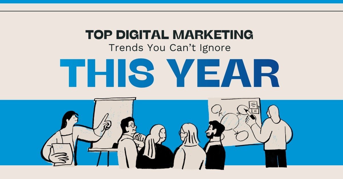 Top Digital Marketing Trends You Can’t Ignore This Year